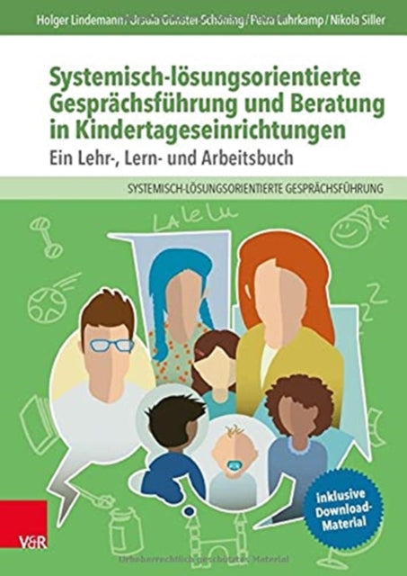 Systemisch-loesungsorientierte Gesprachsfuhrung und Beratung in Kindertageseinrichtungen: Ein Lehr-, Lern- und Arbeitsbuch
