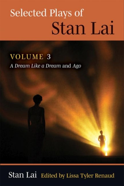 Selected Plays of Stan Lai: Volume 3: A Dream Like a Dream and Agovolume 3