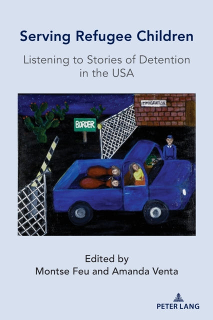 Serving Refugee Children: Listening to Stories of Detention in the USA