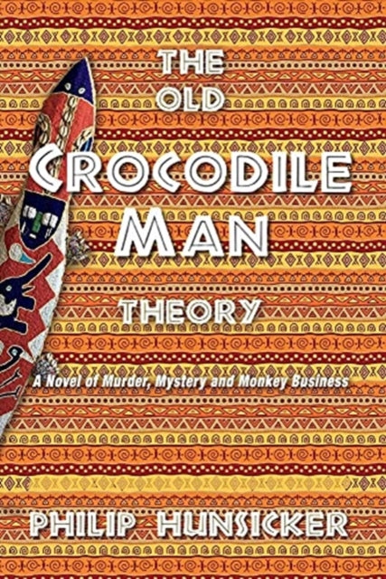 The Old Crocodile Man Theory: A Novel of Murder, Mystery, and Monkey Business