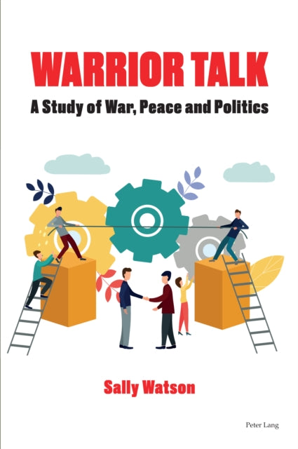 Warrior Talk: A study of war, peace and politics