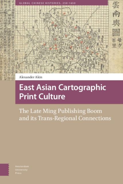 East Asian Cartographic Print Culture: The Late Ming Publishing Boom and its Trans-Regional Connections
