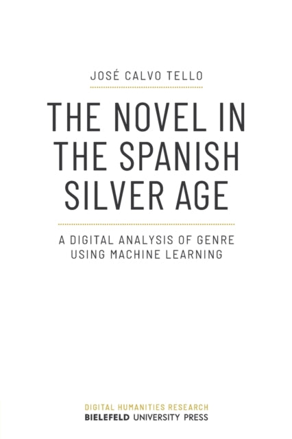 The Novel in the Spanish Silver Age: A Digital Analysis of Genre Using Machine Learning