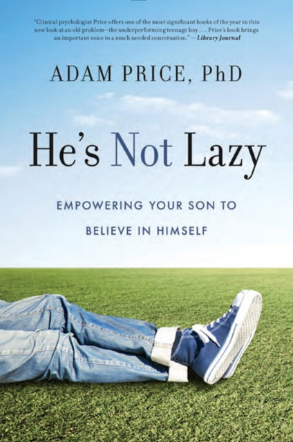 He's Not Lazy: Empowering Your Son to Believe in Himself