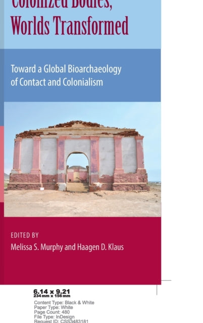 Colonized Bodies, Worlds Transformed: Toward A Global Bioarchaeology of Contact and Colonialism