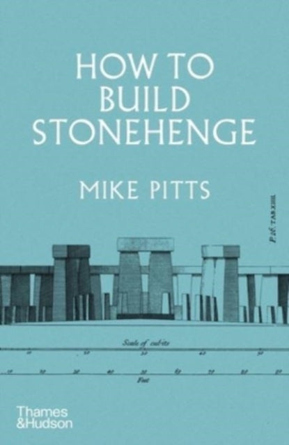 How to Build Stonehenge: 'A gripping archaeological detective story' The Sunday Times