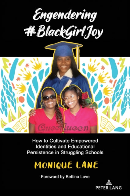 Engendering #BlackGirlJoy: How to Cultivate Empowered Identities and Educational Persistence in Struggling Schools
