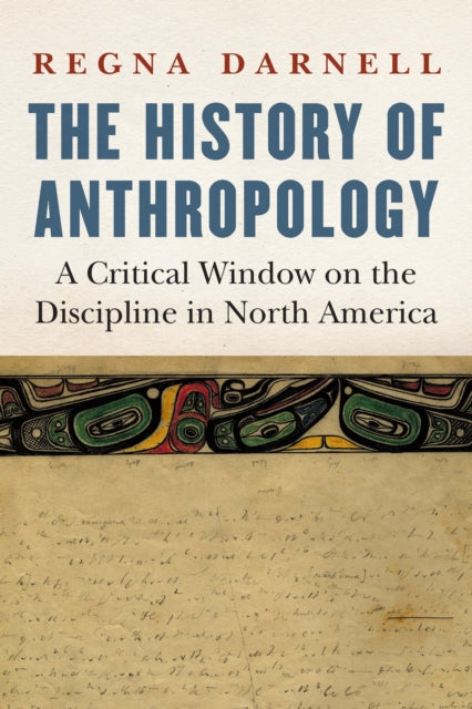 The History of Anthropology: A Critical Window on the Discipline in North America