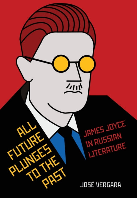 All Future Plunges to the Past: James Joyce in Russian Literature