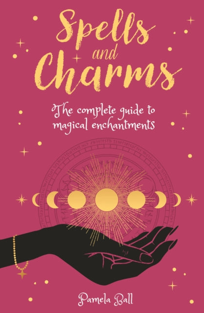 Spells & Charms: The Complete Guide to Magical Enchantments