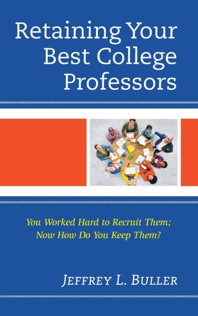 Retaining Your Best College Professors: You Worked Hard to Recruit Them; Now How Do You Keep Them?