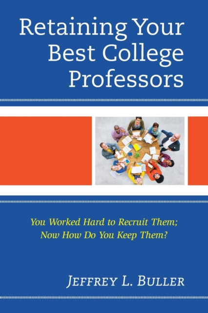 Retaining Your Best College Professors: You Worked Hard to Recruit Them; Now How Do You Keep Them?