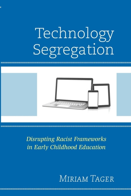 Technology Segregation: Disrupting Racist Frameworks in Early Childhood Education