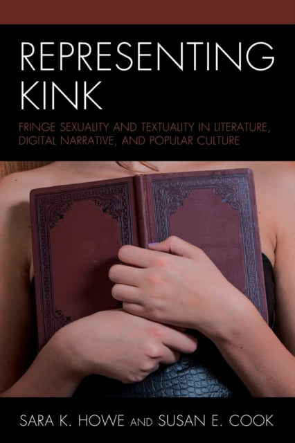 Representing Kink: Fringe Sexuality and Textuality in Literature, Digital Narrative, and Popular Culture
