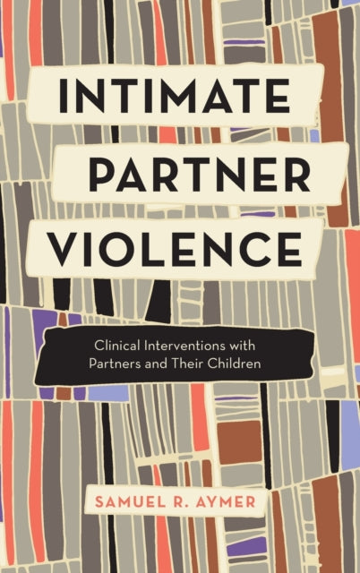 Intimate Partner Violence: Clinical Interventions with Partners and Their Children