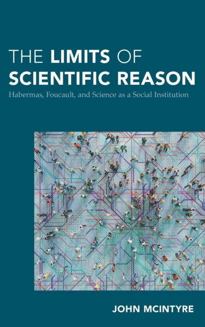 The Limits of Scientific Reason: Habermas, Foucault, and Science as a Social Institution