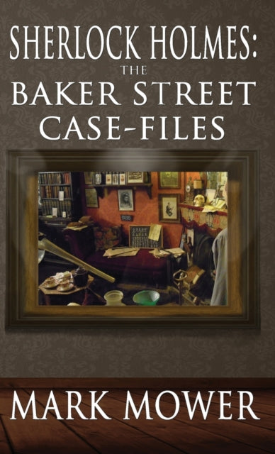 Sherlock Holmes: The Baker Street Case Files: The Baker Street Case Files