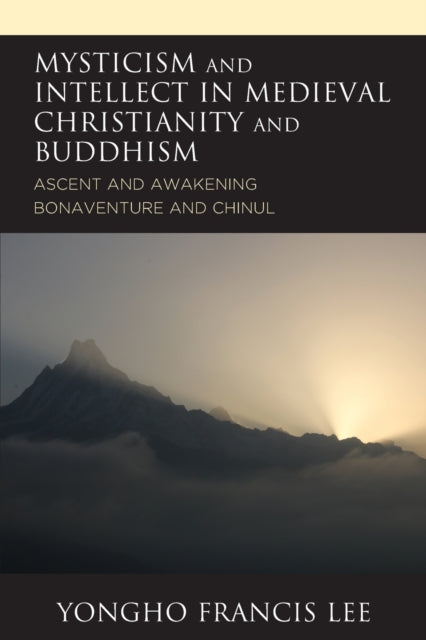 Mysticism and Intellect in Medieval Christianity and Buddhism: Ascent and Awakening in Bonaventure and Chinul