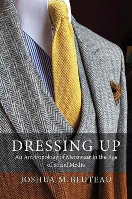 Dressing Up: Menswear in the Age of Social Media