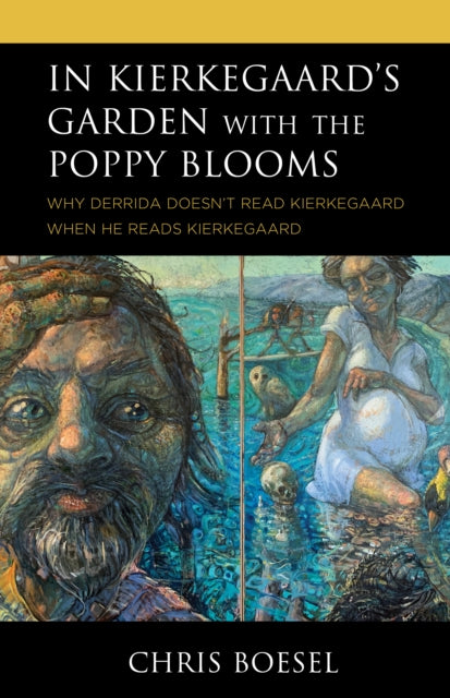 In Kierkegaard's Garden with the Poppy Blooms: Why Derrida Doesn't Read Kierkegaard When He Reads Kierkegaard