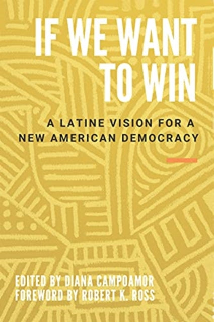 If We Want to Win: A Latine Vision for a New American Democracy
