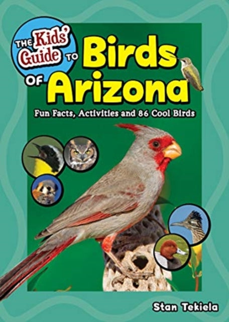The Kids' Guide to Birds of Arizona: Fun Facts, Activities and 86 Cool Birds