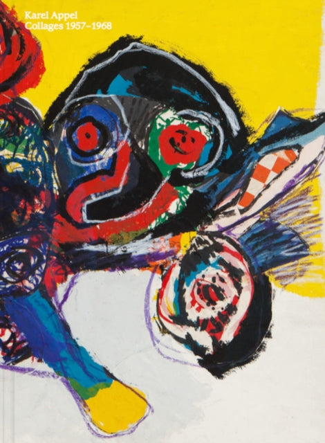 Karel Appel: Collages 1958 - 1967