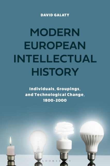 Modern European Intellectual History: Individuals, Groups, and Technological Change, 1800-2000