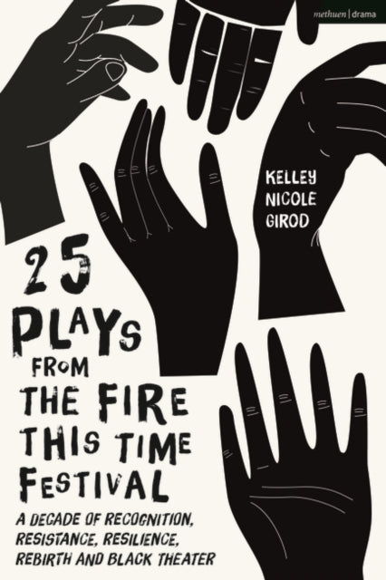 25 Plays from The Fire This Time Festival: A Decade of Recognition, Resistance, Resilience, Rebirth, and Black Theater