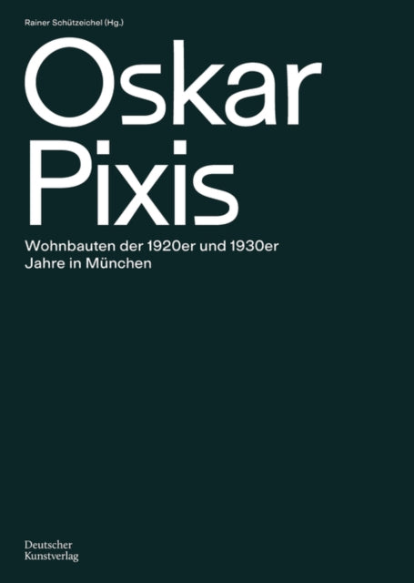 Oskar Pixis: Wohnbauten der 1920er und 1930er Jahre in Munchen