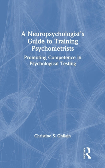 A Neuropsychologist's Guide to Training Psychometrists: Promoting Competence in Psychological Testing