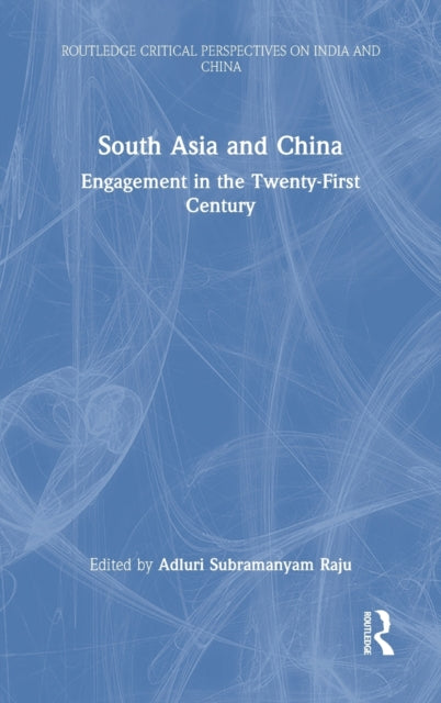 South Asia and China: Engagement in the Twenty-First Century