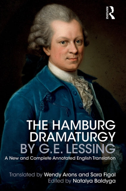 The Hamburg Dramaturgy by G.E. Lessing: A New and Complete Annotated English Translation