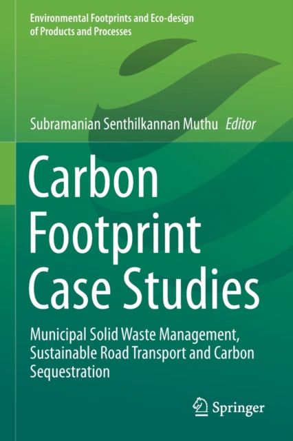 Carbon Footprint Case Studies: Municipal Solid Waste Management, Sustainable Road Transport and Carbon Sequestration