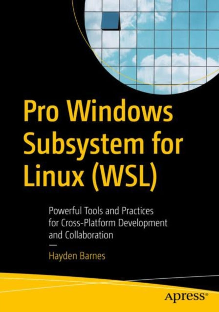 Pro Windows Subsystem for Linux (WSL): Powerful Tools and Practices for Cross-Platform Development and Collaboration