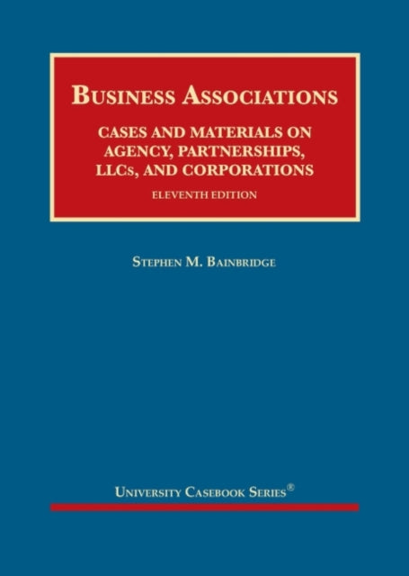 Business Associations: Cases and Materials on Agency, Partnerships, LLCs, and Corporations