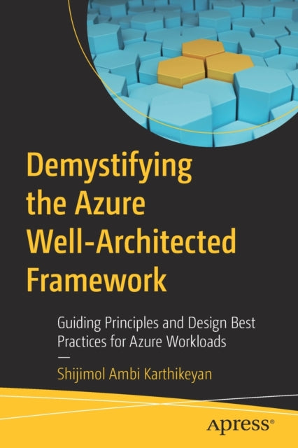 Demystifying the Azure Well-Architected Framework: Guiding Principles and Design Best Practices for Azure Workloads