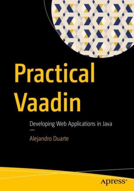 Practical Vaadin: Developing Web Applications in Java