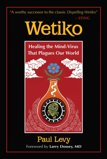 Wetiko: Healing the Mind-Virus That Plagues Our World