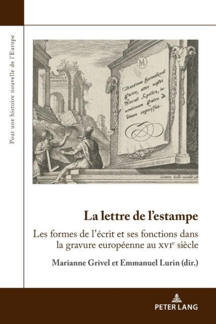 La lettre de l'estampe: Les formes de l'ecrit et ses fonctions dans la gravure europeenne au xvie siecle