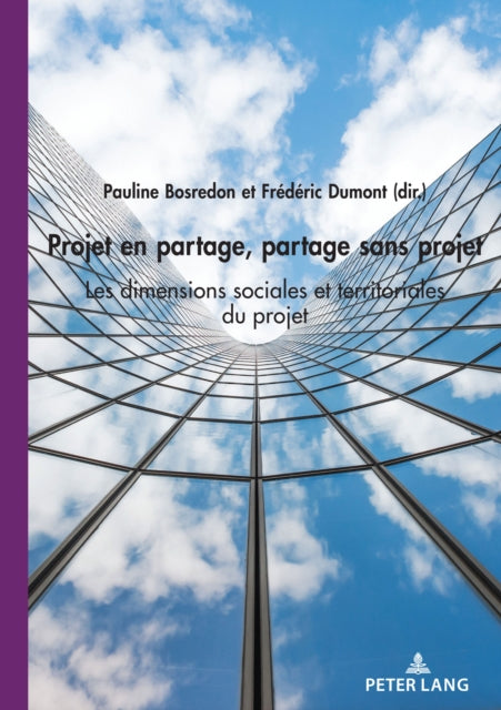 Projet En Partage, Partage Sans Projet: Les Dimensions Sociales Et Territoriales Du Projet