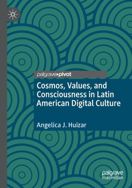 Cosmos, Values, and Consciousness in Latin American Digital Culture