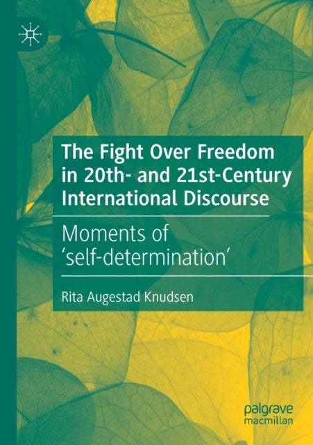 The Fight Over Freedom in 20th- and 21st-Century International Discourse: Moments of 'self-determination'