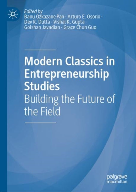 Modern Classics in Entrepreneurship Studies: Building the Future of the Field