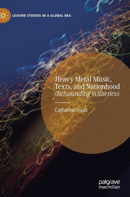 Heavy Metal Music, Texts, and Nationhood: (Re)sounding Whiteness