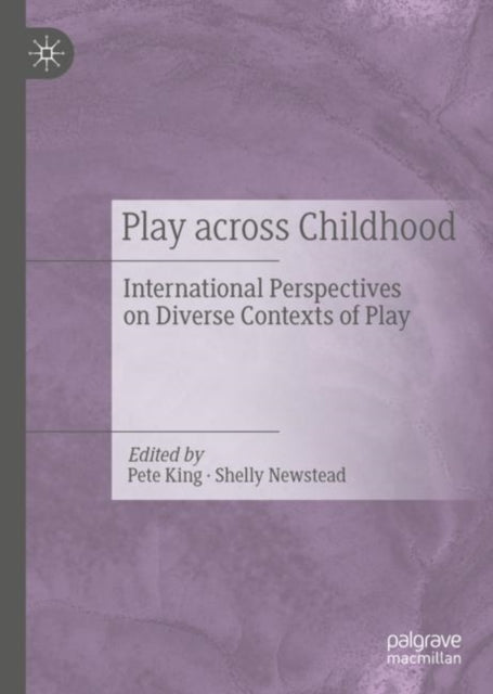 Play Across Childhood: International Perspectives on Diverse Contexts of Play