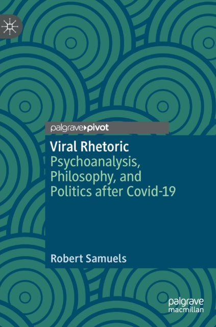 Viral Rhetoric: Psychoanalysis, Philosophy, and Politics after Covid-19