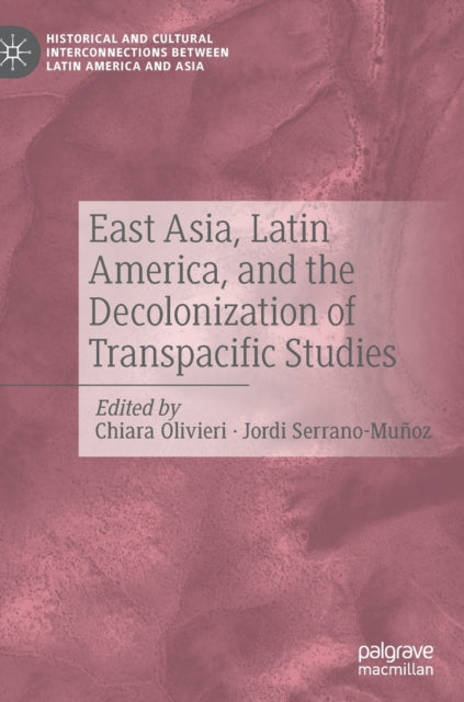 East Asia, Latin America, and the Decolonization of Transpacific Studies