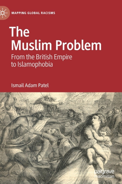 The Muslim Problem: From the British Empire to Islamophobia