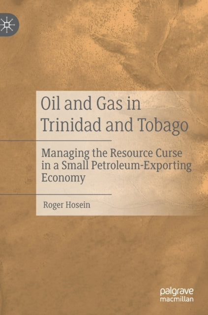 Oil and Gas in Trinidad and Tobago: Managing the Resource Curse in a Small Petroleum-Exporting Economy